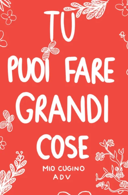 Tu puoi fare grandi cose